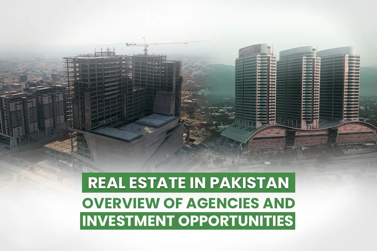 Real Estate in Pakistan: Overview of Agencies and Investment Opportunities