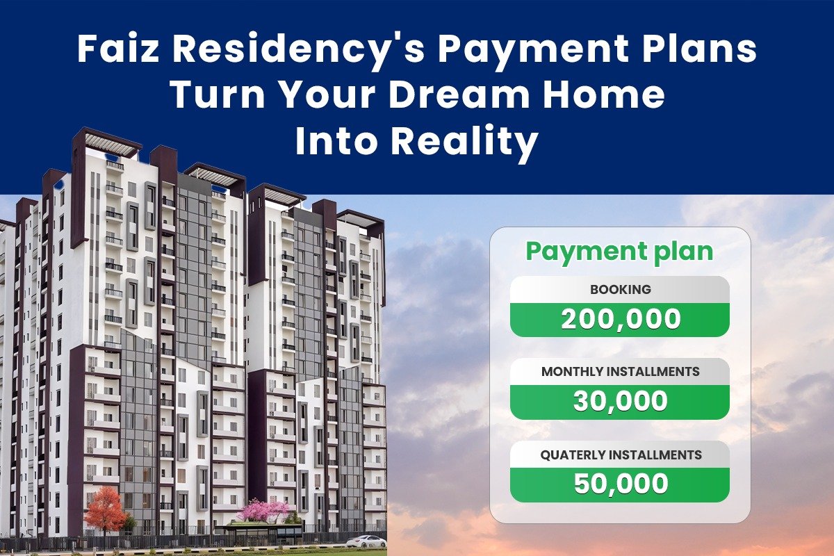 Affordable Luxury: Faiz Residency’s Payment Plans Turn Your Dream Home Into Reality