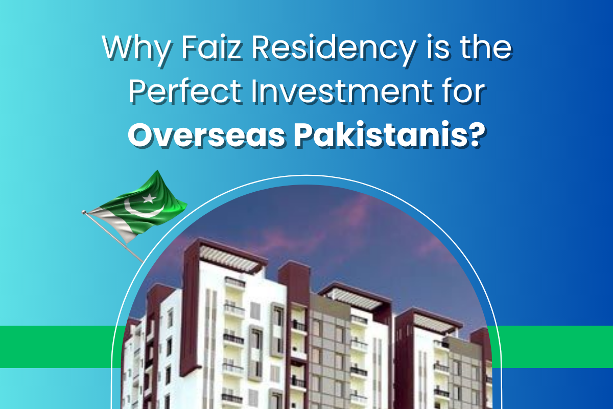 Why Faiz Residency is the Perfect Investment for Overseas Pakistanis